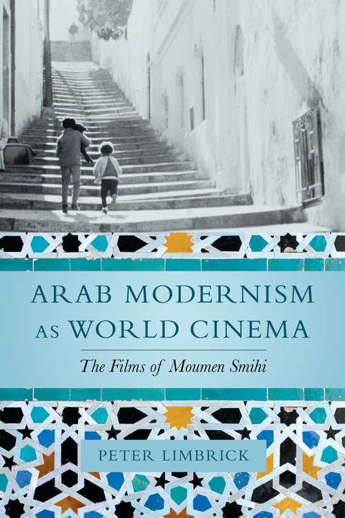 Book cover of Arab Modernism as World Cinema: The Films of Moumen Smihi