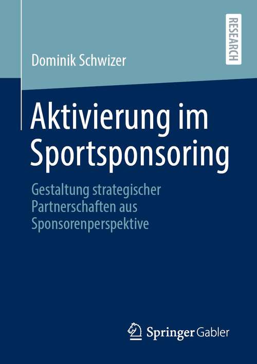 Book cover of Aktivierung im Sportsponsoring: Gestaltung strategischer Partnerschaften aus Sponsorenperspektive (1. Aufl. 2021)