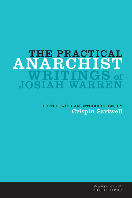 Book cover of The Practical Anarchist: Writings of Josiah Warren (2) (American Philosophy)