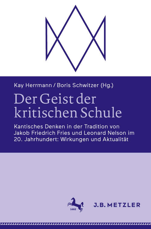 Book cover of Der Geist der kritischen Schule: Kantisches Denken in der Tradition von Jakob Friedrich Fries und Leonard Nelson im 20. Jahrhundert: Wirkungen und Aktualität (2024)