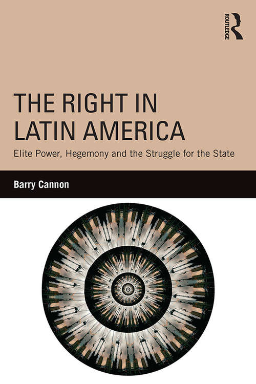 Book cover of The Right in Latin America: Elite Power, Hegemony and the Struggle for the State