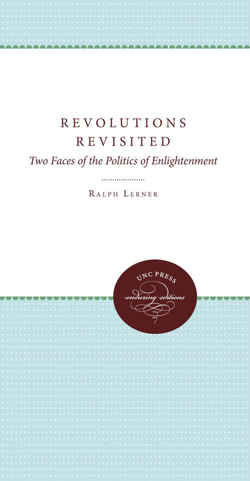 Book cover of Revolutions Revisited: Two Faces of the Politics of Enlightenment