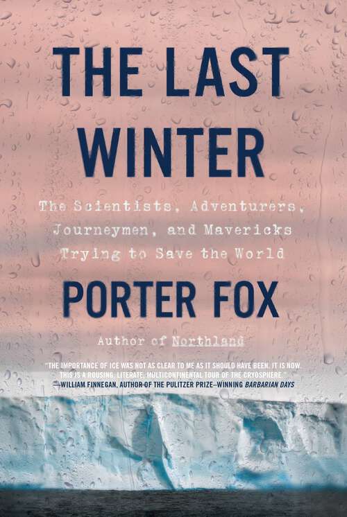 Book cover of The Last Winter: The Scientists, Adventurers, Journeymen, and Mavericks Trying to Save the World