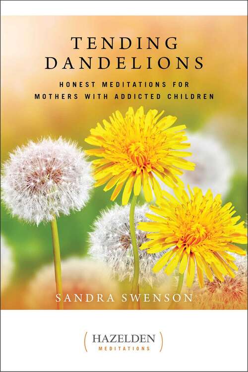 Book cover of Tending Dandelions: Honest Meditations for Mothers with Addicted Children (Hazelden Meditations #1)