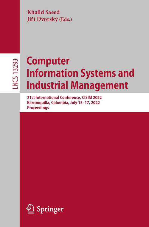 Book cover of Computer  Information Systems and  Industrial Management: 21st International Conference, CISIM 2022, Barranquilla, Colombia, July 15–17, 2022, Proceedings (1st ed. 2022) (Lecture Notes in Computer Science #13293)