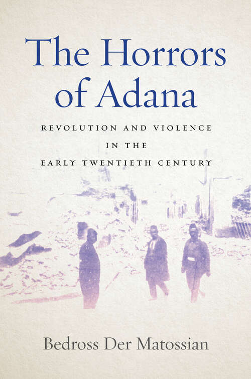 Book cover of The Horrors of Adana: Revolution and Violence in the Early Twentieth Century