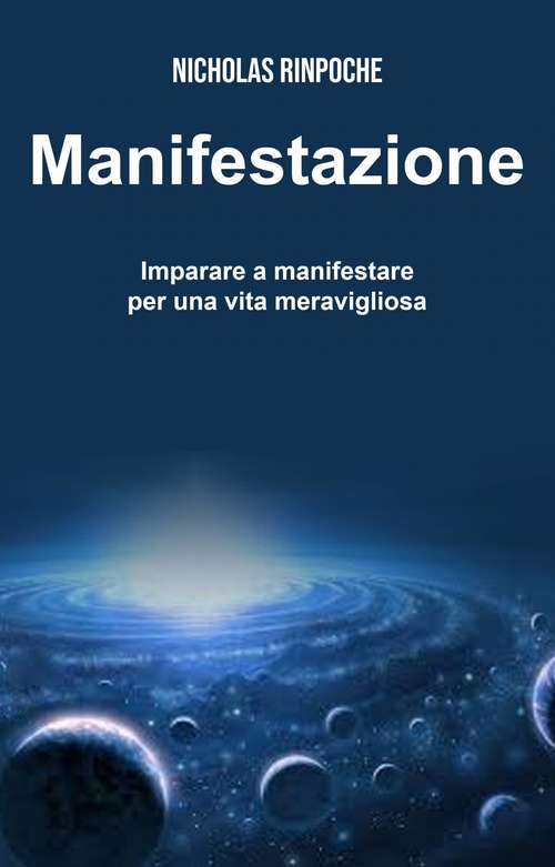 Book cover of Manifestazione - Imparare a manifestare per una vita meravigliosa