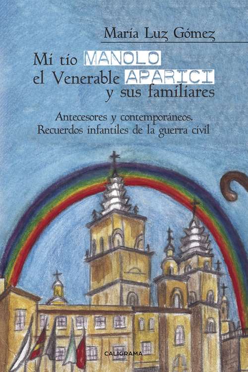 Book cover of Mi tío Manolo, el Venerable Aparici y sus familiares: Antecesores y contemporáneos. Recuerdos infantiles de la Guerra Civil