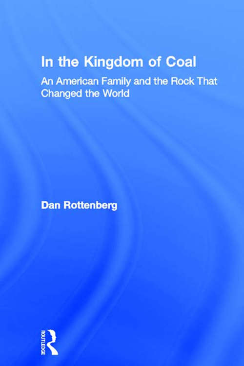 Book cover of In the Kingdom of Coal: An American Family and the Rock That Changed the World