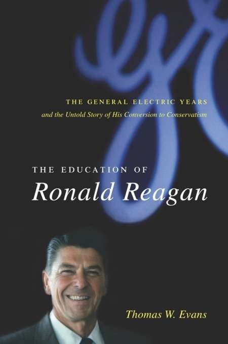 Book cover of The Education of Ronald Reagan: The General Electric Years and the Untold Story of His Conversion to Conservatism (Columbia Studies in Contemporary American History)
