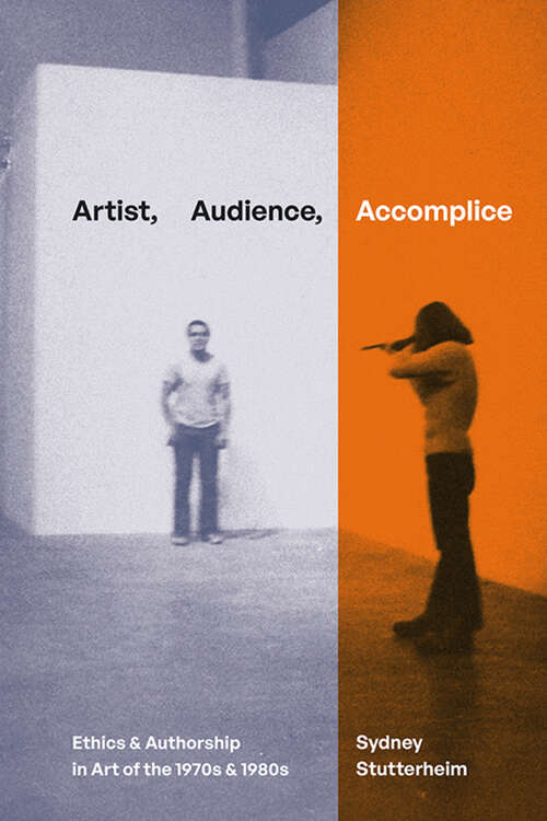 Book cover of Artist, Audience, Accomplice: Ethics and Authorship in Art of the 1970s and 1980s