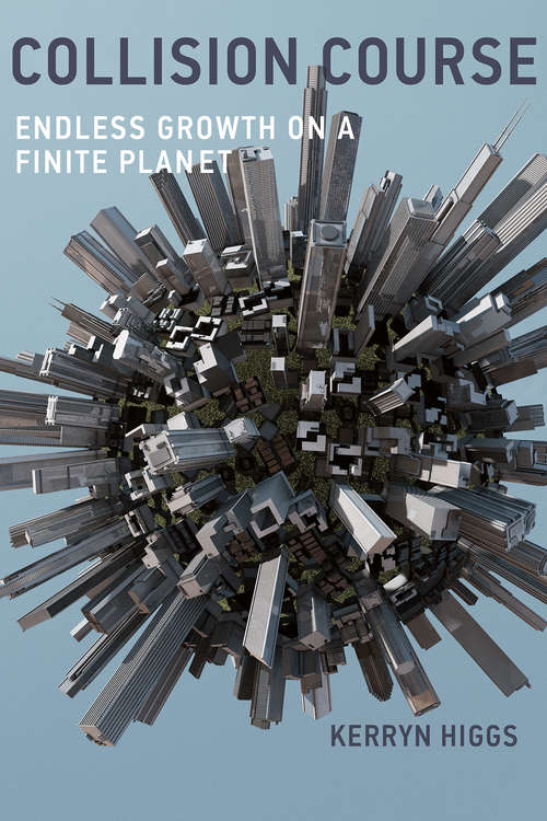 Book cover of Collision Course: Endless Growth on a Finite Planet (The\mit Press Ser.)