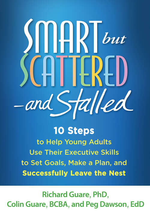 Book cover of Smart but Scattered--and Stalled: 10 Steps to Help Young Adults Use Their Executive Skills to Set Goals, Make a Plan, and Successfully Leave the Nest