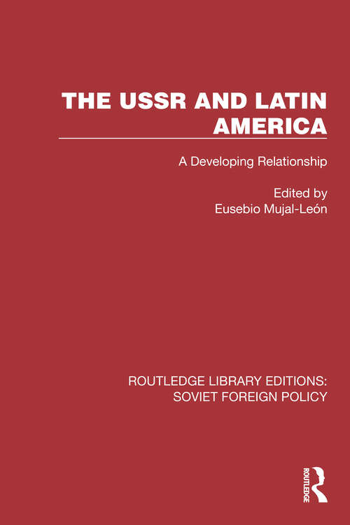Book cover of The USSR and Latin America: A Developing Relationship (Routledge Library Editions: Soviet Foreign Policy #25)