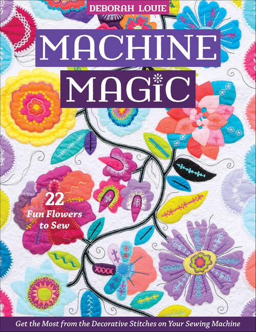 Book cover of Machine Magic: Get the Most from the Decorative Stitches on Your Sewing Machine; 22 Fun Flowers to Sew