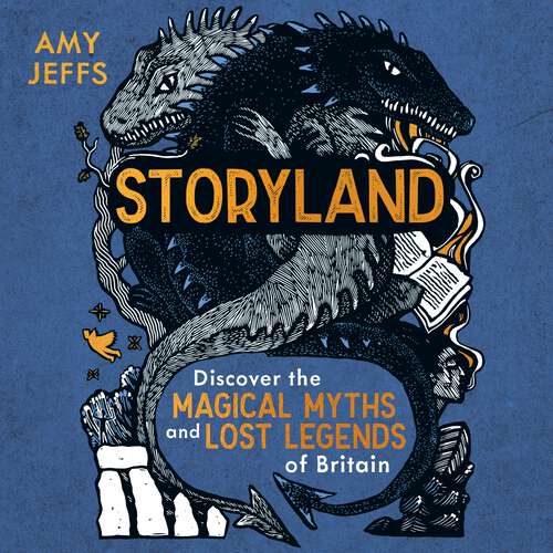 Book cover of Storyland: Discover the magical myths and lost legends of Britain - Children's Edition