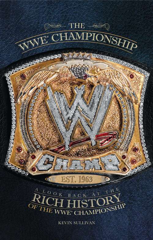 Book cover of The WWE Championship: A Look Back at the Rich History of the WWE Championship (WWE)