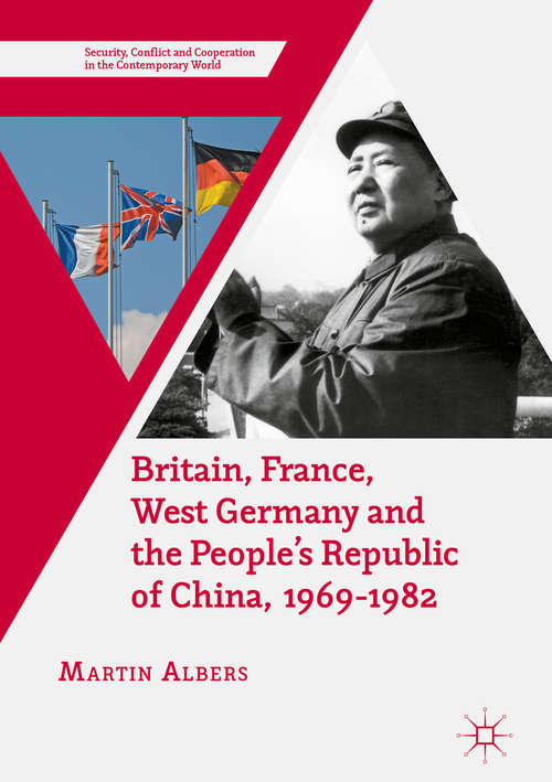 Book cover of Britain, France, West Germany and the People's Republic of China, 1969–1982: The European Dimension of China's Great Transition (Security, Conflict and Cooperation in the Contemporary World)