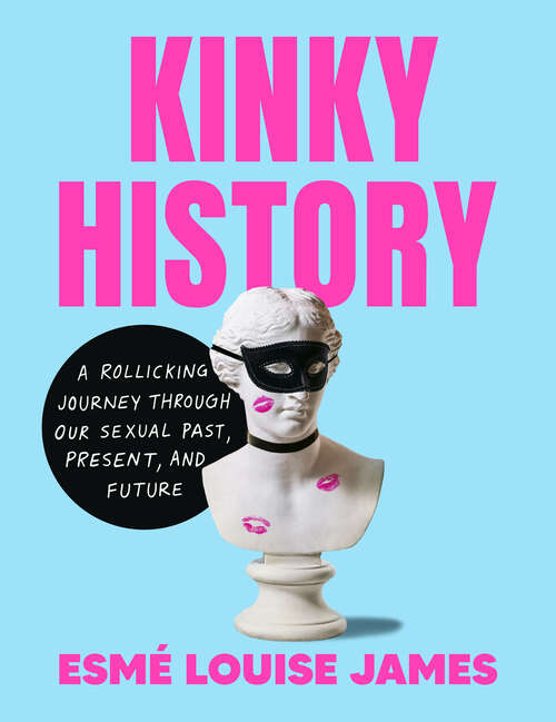 Book cover of Kinky History: A Rollicking Journey through Our Sexual Past, Present, and Future