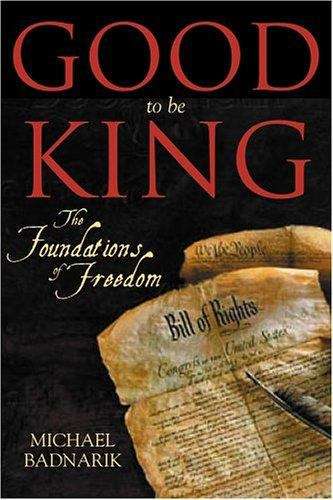 Book cover of Good To Be King: The Foundation of Our Constitutional Freedom