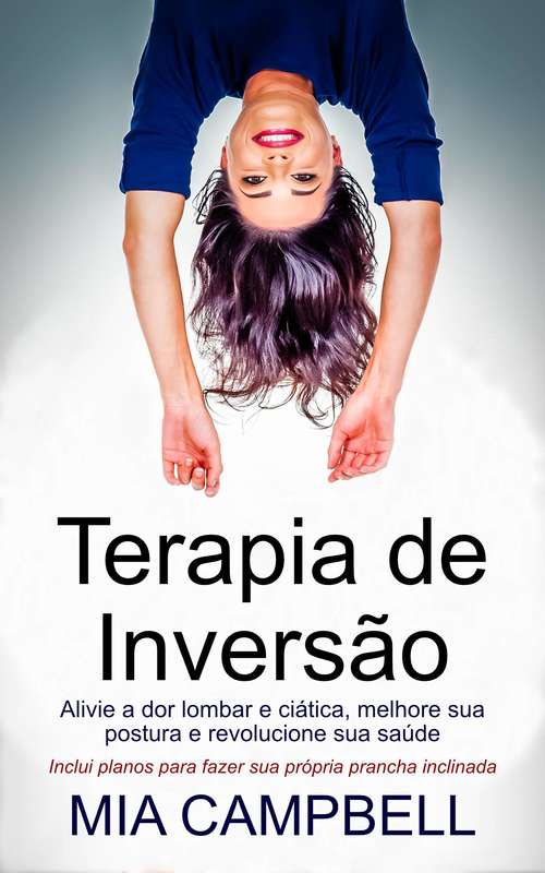 Book cover of Terapia de Inversão: Alivie a dor lombra e ciática, melhore sua postura e revolucione sua saúde