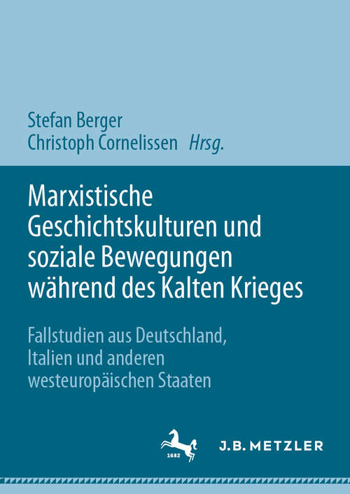 Book cover of Marxistische Geschichtskulturen und soziale Bewegungen während des Kalten Krieges: Fallstudien aus Deutschland, Italien und anderen westeuropäischen Staaten