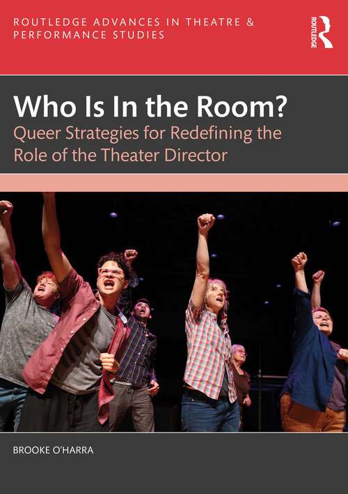 Book cover of Who Is In the Room?: Queer Strategies for Redefining the Role of the Theater Director (ISSN)