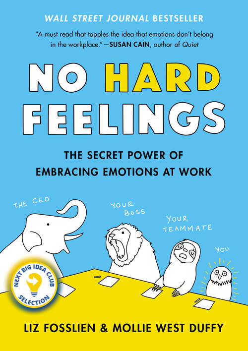 Book cover of No Hard Feelings: The Secret Power of Embracing Emotions at Work