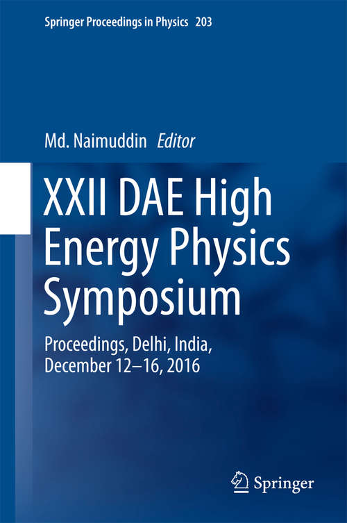 Book cover of XXII DAE High Energy Physics Symposium: Proceedings, Delhi, India, December 12 -16, 2016 (1st ed. 2018) (Springer Proceedings in Physics #203)