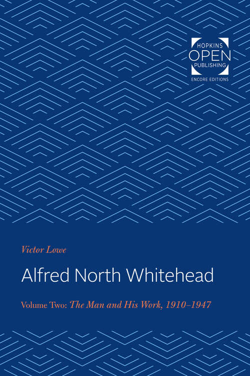 Book cover of Alfred North Whitehead: The Man and His Work: 1910-1947