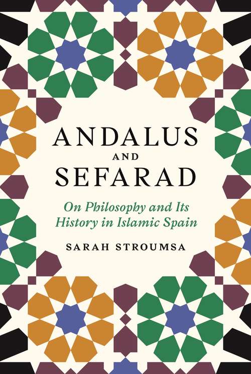 Book cover of Andalus and Sefarad: On Philosophy and Its History in Islamic Spain (Jews, Christians, and Muslims from the Ancient to the Modern World #62)