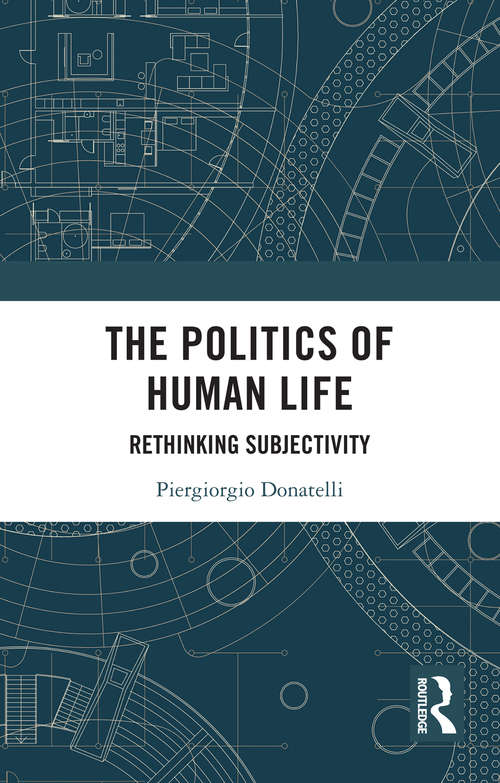 Book cover of The Politics of Human Life: Rethinking Subjectivity