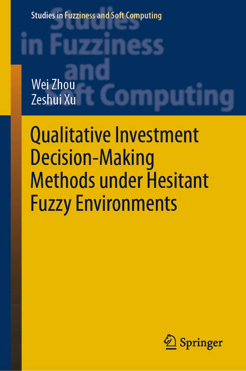 Book cover of Qualitative Investment Decision-Making Methods under Hesitant Fuzzy Environments (1st ed. 2020) (Studies in Fuzziness and Soft Computing #376)