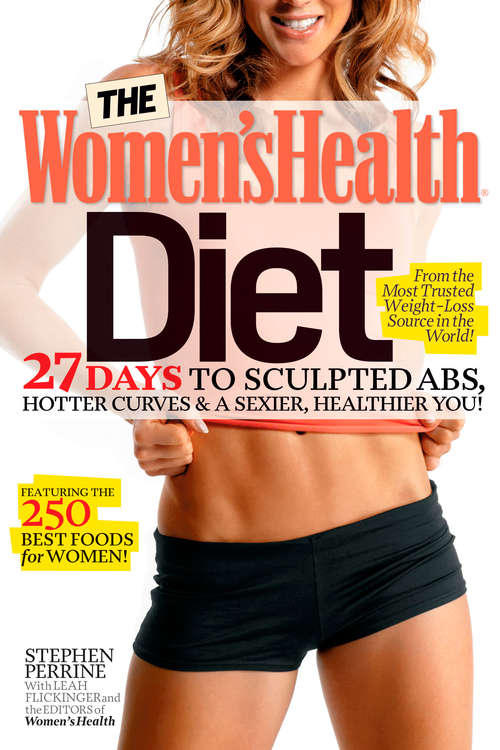 Book cover of The Women's Health Diet: 27 Days to Sculpted Abs, Hotter Curves & a Sexier, Healthier You! (Women's Health)