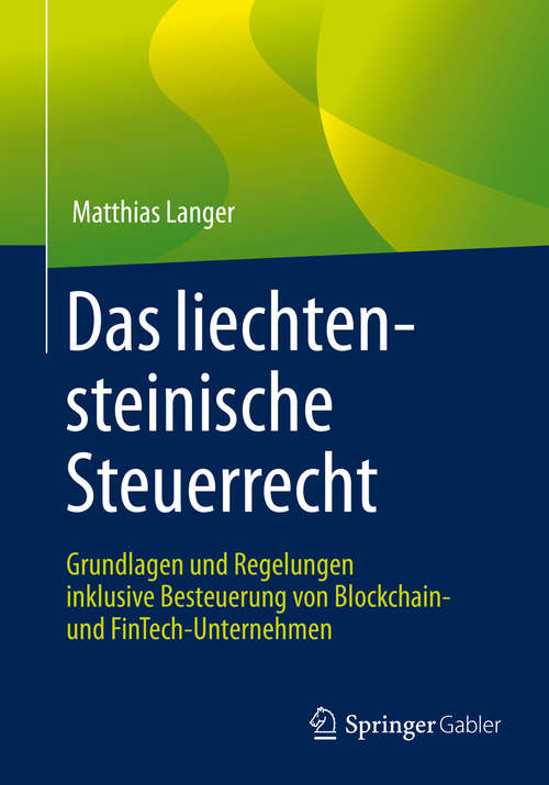 Book cover of Das liechtensteinische Steuerrecht: Grundlagen und Regelungen inklusive Besteuerung von Blockchain- und FinTech-Unternehmen (1. Aufl. 2019)