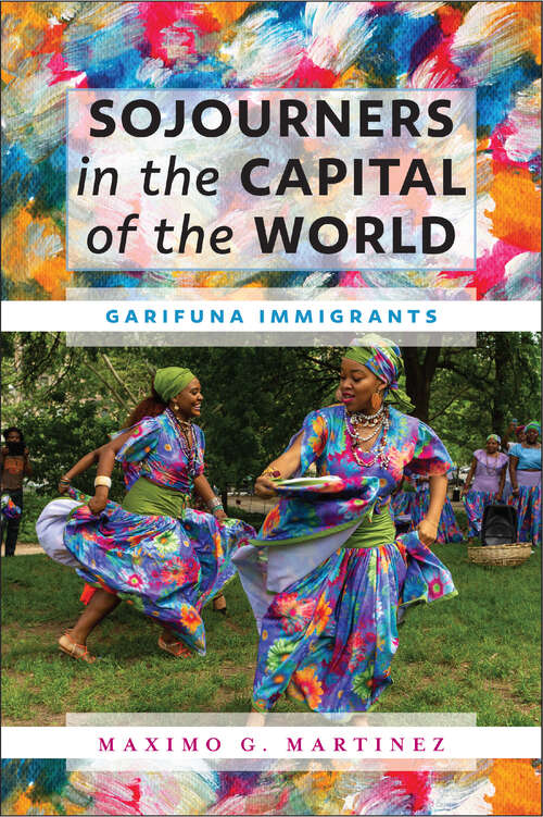 Book cover of Sojourners in the Capital of the World: Garifuna Immigrants