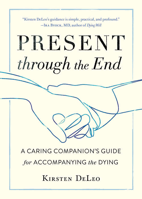 Book cover of Present through the End: A Caring Companion's Guide for Accompanying the Dying