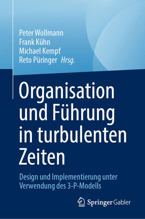Book cover of Organisation und Führung in turbulenten Zeiten: Entwurf und Implementierung unter Verwendung des 3-P-Modells (2024)
