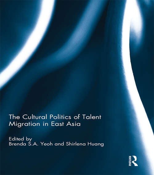 Book cover of The Cultural Politics of Talent Migration in East Asia