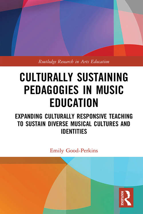 Book cover of Culturally Sustaining Pedagogies in Music Education: Expanding Culturally Responsive Teaching to Sustain Diverse Musical Cultures and Identities (Routledge Research in Arts Education)