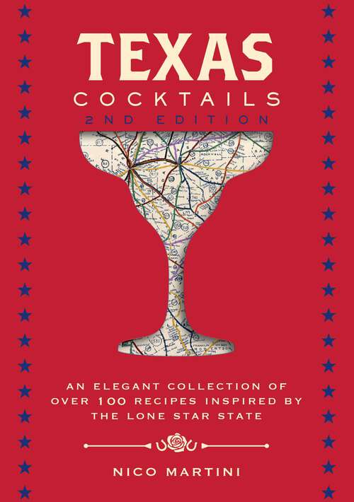 Book cover of Texas Cocktails: The Second Edition: An Elegant Collection of Over 100 Recipes Inspired by the Lone Star State (2) (City Cocktails)