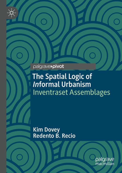 Book cover of The Spatial Logic of Informal Urbanism: Inventraset Assemblages