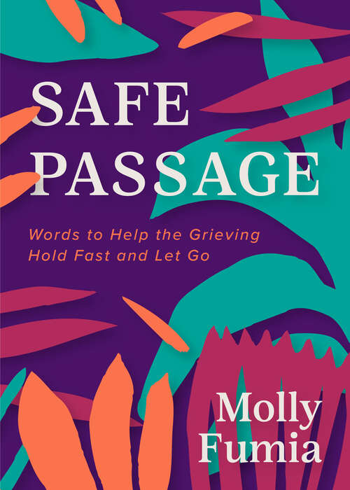 Book cover of Safe Passage: Words to Help the Grieving Hold Fast and Let Go