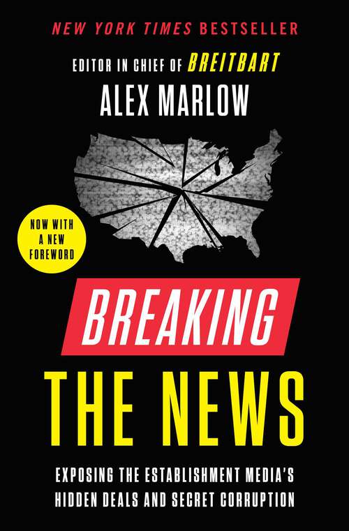Book cover of Breaking the News: Exposing the Establishment Media's Hidden Deals and Secret Corruption