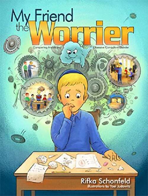 Book cover of My Friend the Worrier: Conquering Anxiety and Obsessive-Compulsive Disorder