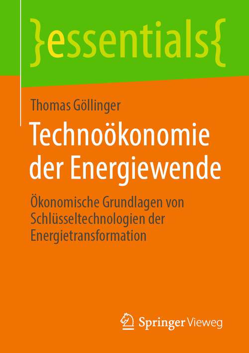 Book cover of Technoökonomie der Energiewende: Ökonomische Grundlagen von Schlüsseltechnologien der Energietransformation (1. Aufl. 2022) (essentials)