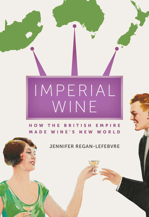 Book cover of Imperial Wine: How the British Empire Made Wine’s New World