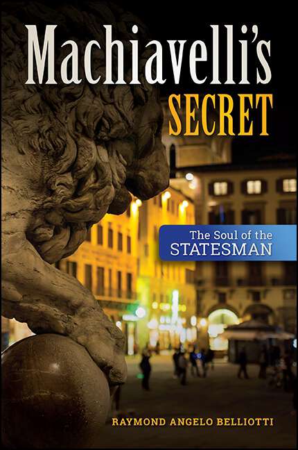 Book cover of Machiavelli's Secret: The Soul of the Statesman