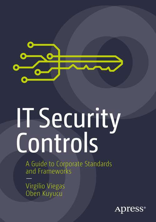 Book cover of IT Security Controls: A Guide to Corporate Standards and Frameworks (1st ed.)