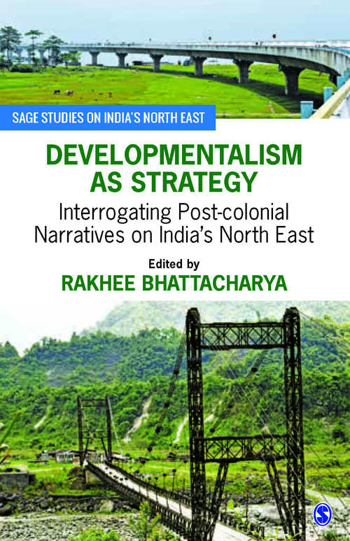 Book cover of Developmentalism as Strategy: Interrogating Post-colonial Narratives on India’s North East (First Edition) (SAGE Studies on India′s North East)